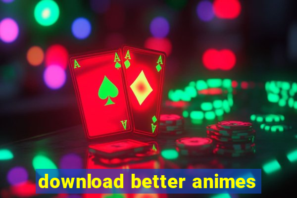 download better animes